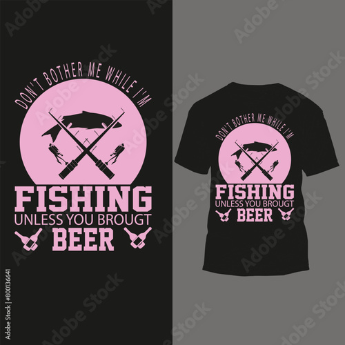Printdon't bother me while i'm fishing unless you brougt beer