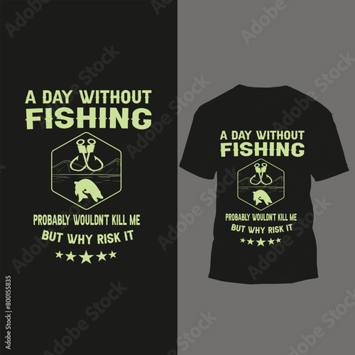 Printa day without fishing prpbably wouldnt kill me but why risk it