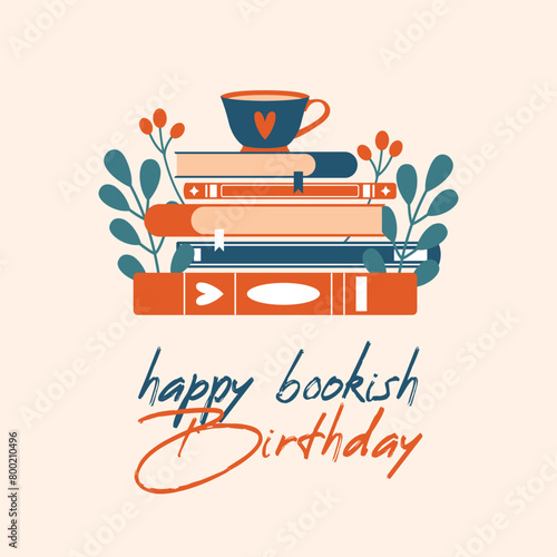 Square Happy Bookish Birthday card to book lover, bookworm. Cute creative illustration for World Book Day with stack of books and cup of tea, plants, berries, leaves. Cozy isolated clip art.  © renberrry