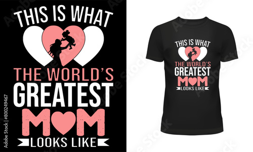 Mother t shirt, Mother day t shirt design, Holiday day t shirt design, T shirt design, Happy mother day, This is what the world's greatest mom looks like