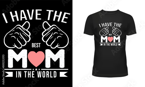 Mother t shirt, Mother day t shirt design, Holiday day t shirt design, T shirt design, Happy mother day, I have the best mom in the world