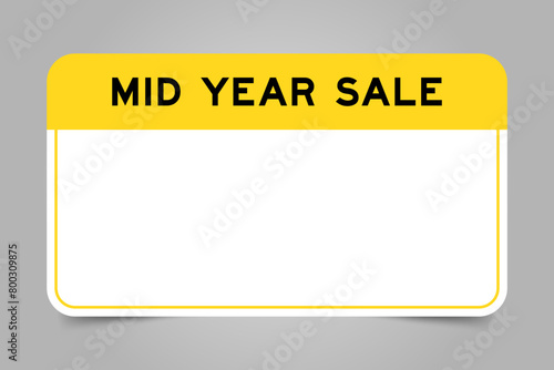 Label banner that have yellow headline with word mid year sale and white copy space, on gray background