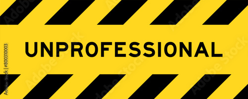 Yellow and black color with line striped label banner with word unprofessional