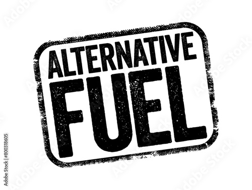 Alternative Fuel - are any materials or substances that can be used as fuels, text stamp concept background