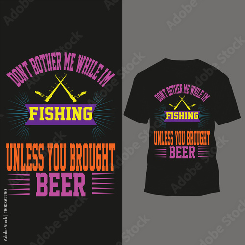 don't bother me while im fishing unless you brought beer