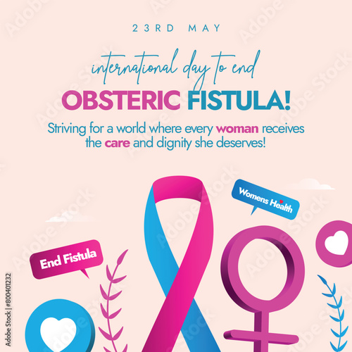 International Day to end Obstetric Fistula. 23rd May International day to end obstetric fistula awareness, celebration banner, social media post to spread awareness how dangerous obstetric fistula is.