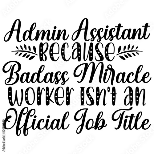 Admin Assistant Because Badass Miracle Worker Isn't An Official Job Title SVG Cut File