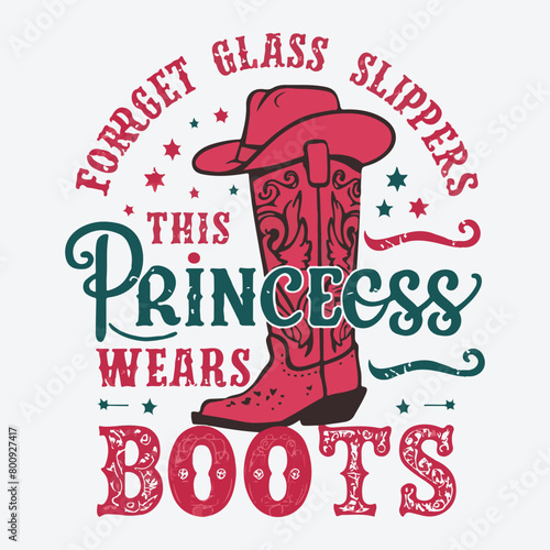 Forget Glass Slippers This Princess Wears Boots Vintage Western Cowgirl T-Shirt Design