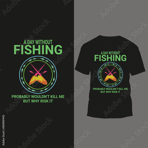 a day without fishing probably wouldn't kill me but why risk it