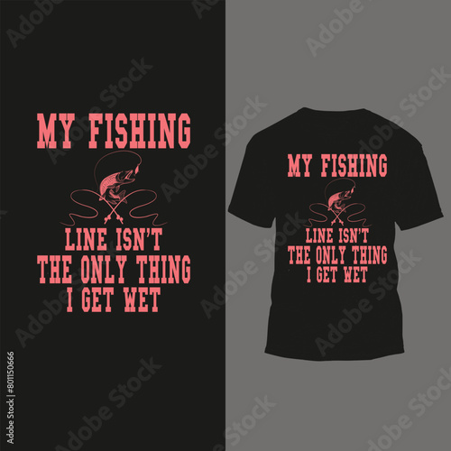my fishing line isn't the only thing i get wet