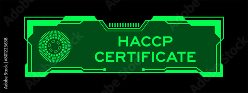 Green color of futuristic hud banner that have word HACCP (Hazard Analysis Critical Control Points) certificate on user interface screen on black background