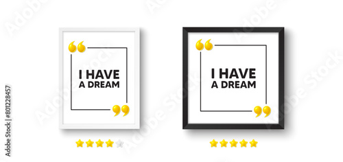 Photo frame with 3d quotation icon. I have a dream tag. Positive think offer. Chill wish message. Dream chat message. Picture frame wall. 3d comma quotes. Vector
