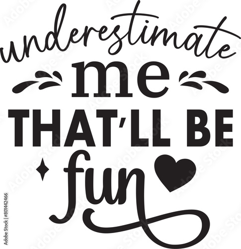 Underestimate Me That'll Be Fun