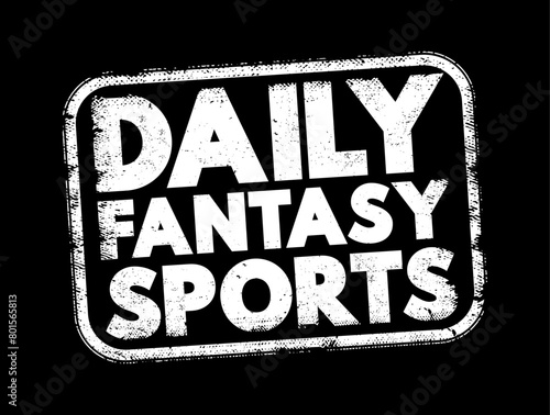 Daily Fantasy Sports is a type of online fantasy sports game where participants assemble virtual teams of real professional athletes from a particular sport, text concept stamp photo