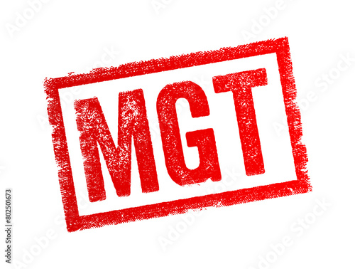 MGT is an acronym that stands for Management, it refers to the process of organizing, planning, controlling, and directing resources within an organization, text concept stamp