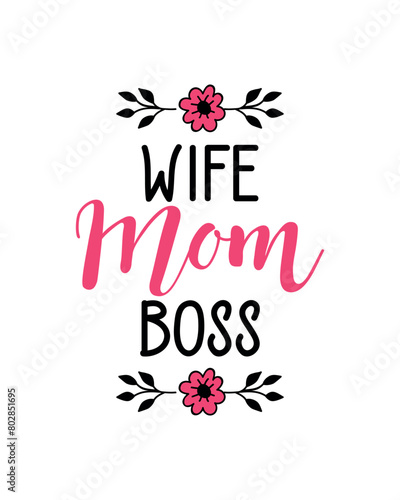 Happy Mother's Day Card. Wife, mom, boss. Vector illustration. Lettering. Ink illustration. t-shirt design. 
