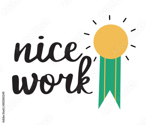 Calligraphic phrase nice work with a reward medal with ribbon, hand drawn vector illustration, isolated on white