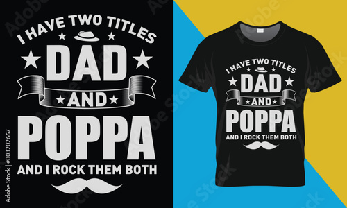 Father's Day T shirt Design, I Have Two Titles Dad And Poppa