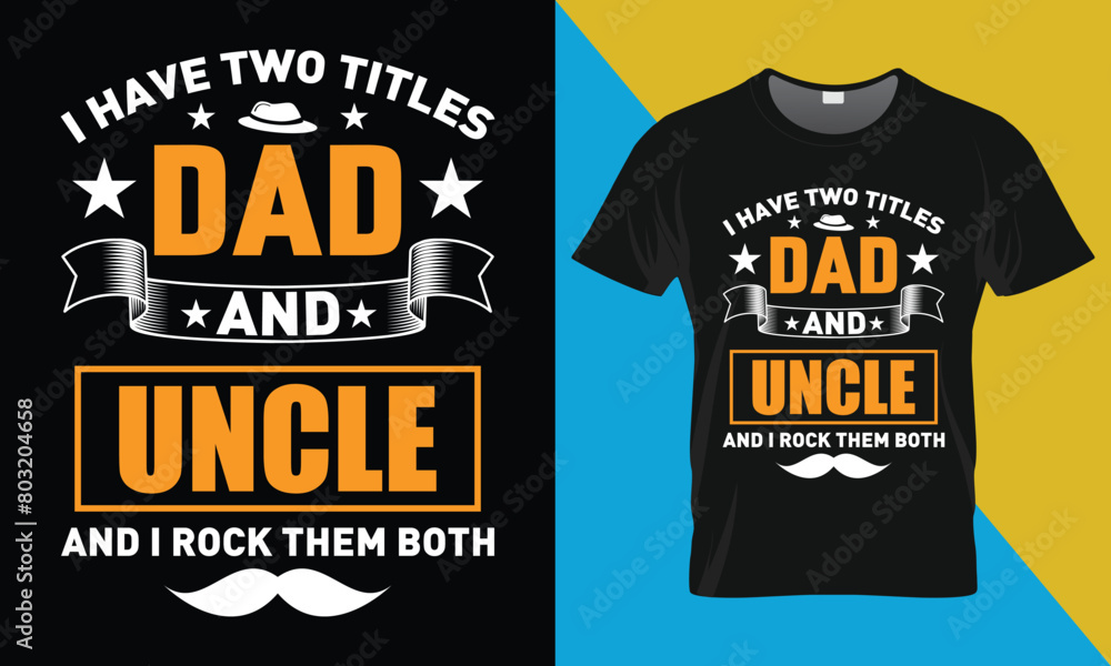 Father's Day T shirt Design, I Have Two Titles Dad And uncle Father's Day T shirt Design, I Have Two Titles Dad And uncle