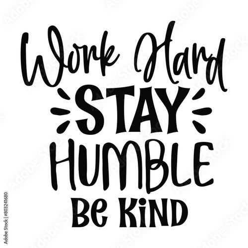 work hard stay humble be kind