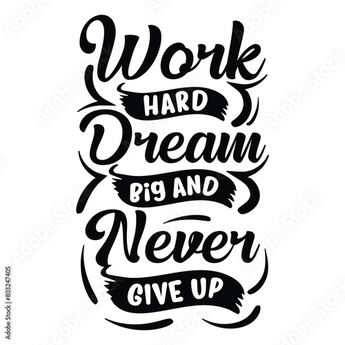 work hard dream big and never give up 