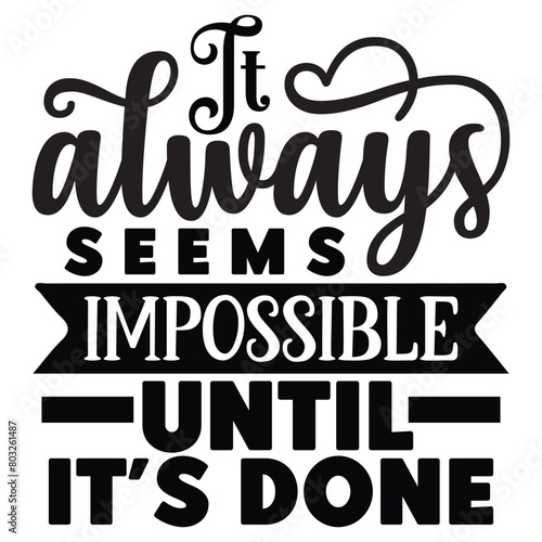 it always seems impossible until it's done 