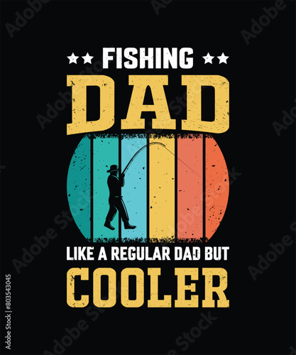 Fishing Dad Like A Regular Dad But Cooler Vintage Design Father's Day T-Shirt Design