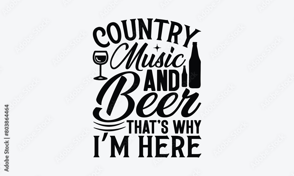 Naklejka premium Country Music And Beer That’s Why I’m Here - Beer T-Shirt Design, Typography T-Shirt Design, High Resolution EPS File, Download It Quickly & Use It O T-Shirts, Mug, Book. Beer T-Shirt Bundle.