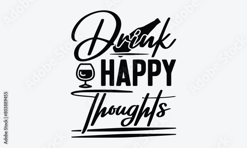 Drink Happy Thoughts - Beer T-Shirt Design, Typography T-Shirt Design, High Resolution EPS File, Download It Quickly & Use It O T-Shirts, Mug, Book. Beer T-Shirt Bundle.