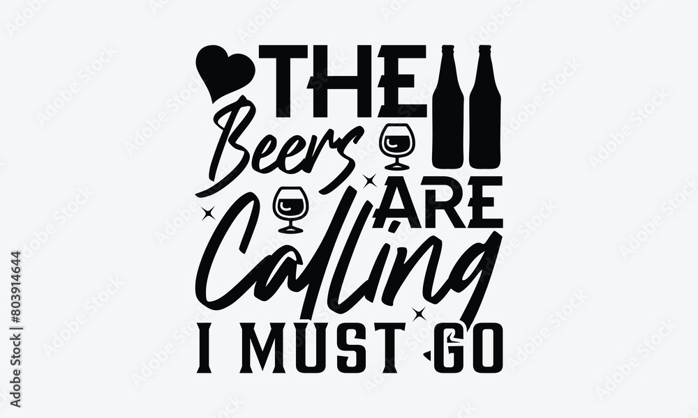 The Beers Are Calling I Must Go - Beer T-Shirt Design, Typography T-Shirt Design, High Resolution EPS File, Download It Quickly & Use It O T-Shirts, Mug, Book. Beer T-Shirt Bundle. The Beers Are Calling I Must Go - Beer T-Shirt Design, Typography T-Shirt Design, High Resolution EPS File, Download It Quickly & Use It O T-Shirts, Mug, Book. Beer T-Shirt Bundle.