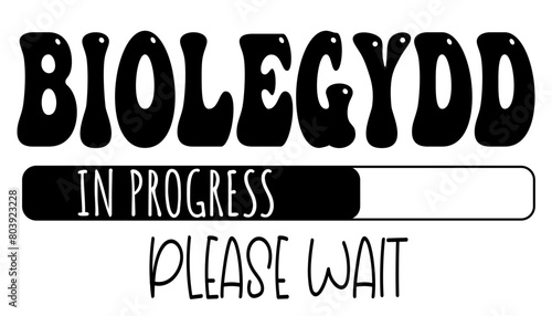 Biologydd - in progress….please wait - University student - Vector Graphics future work - working profession.- presentations, stickers, banner, icons, stickers, sublimazione, key rings, cricut
