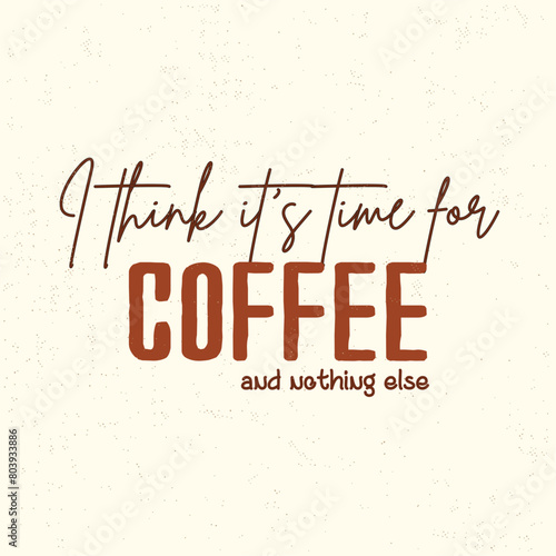 An enchanting vector typography poster, weaving together diverse fonts to spotlight the phrase "I think it's for coffee," exuding humour and flair to celebrate the beloved obsession with style and wit