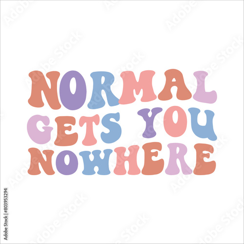 Normal gets you nowhere retro t shirt design vector