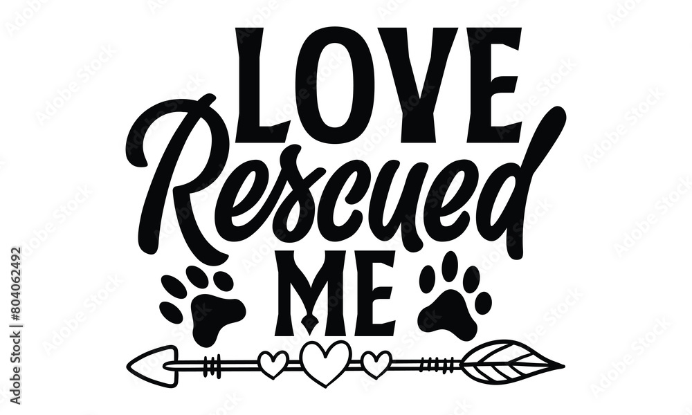 Love Rescued Me - Dog T shirt Design, Handmade calligraphy vector illustration, used for poster, simple, lettering  For stickers, mugs, etc.