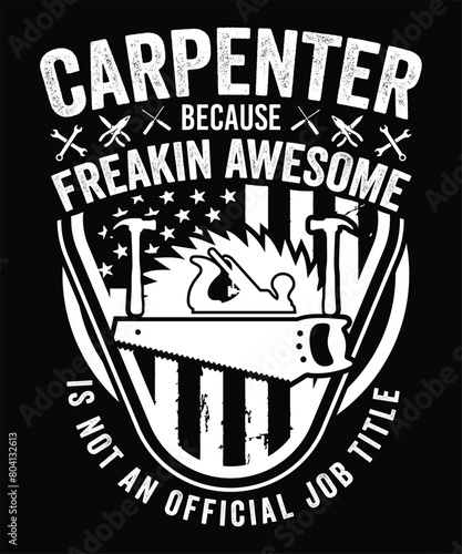 CARPENTER BECAUSE FREAKIN AWESOME IS NOT AN OFFICIAL JOB TITLE TSHIRT DESIGN photo