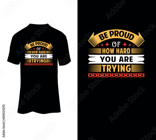  Be proud of how hard you are trying typography t-shirt vector template.