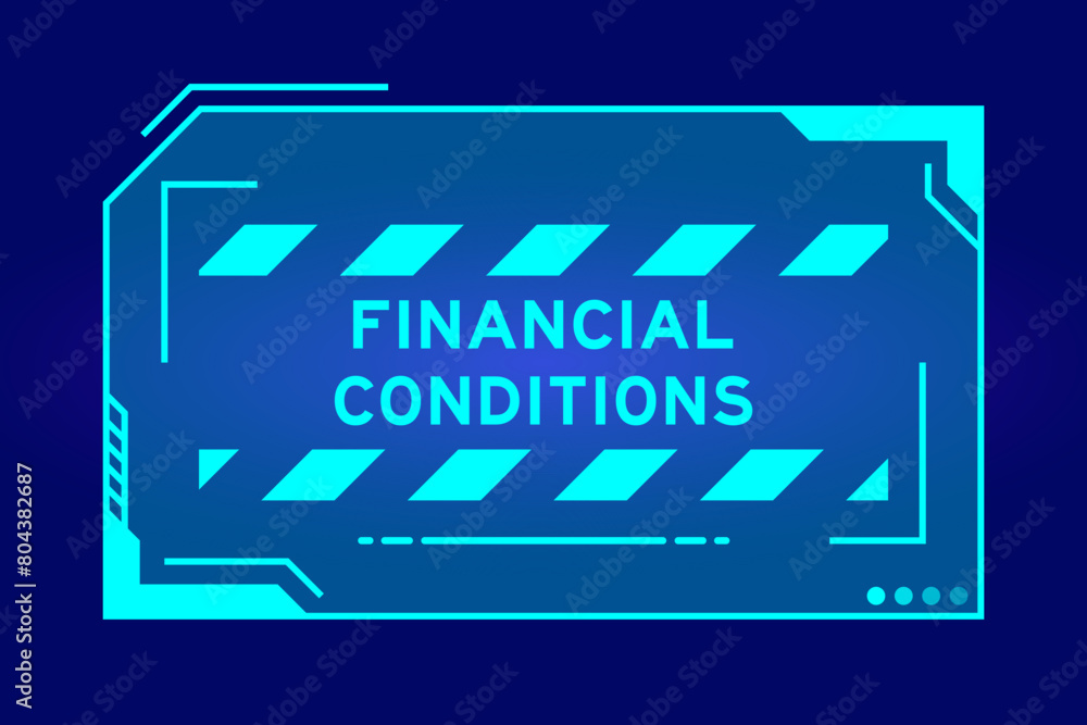 Blue color of futuristic hud banner that have word financial conditions on user interface screen on black background