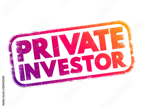 Private Investor - person or company that invests their own money into a company, text concept stamp