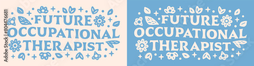 Future occupational therapist lettering groovy shirt design clothing. Therapy ot professional cute floral retro aesthetic quotes vector text for student graduate graduation girls gift print sticker.