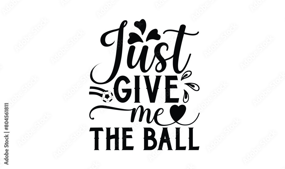 Naklejka premium Just Give Me The Ball, illustration for prints on t-shirt, bags, posters, Mugs, Notebooks, Floor Pillows and banner design.