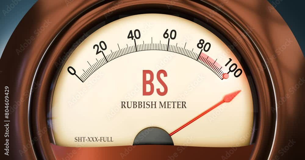 Bs and Rubbish meter that is in full, hitting the end of the scale ...