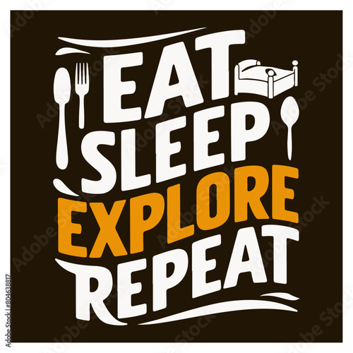 eat sleep explore repeat t-shirt design typography poster