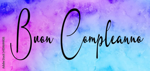 Buon compleanno - multicolor water color wallpaper - Word - writen - Lettering for banner, header, flyer, card, poster, gift, cricut, sublimazion, scrapbooking, tag, black color	