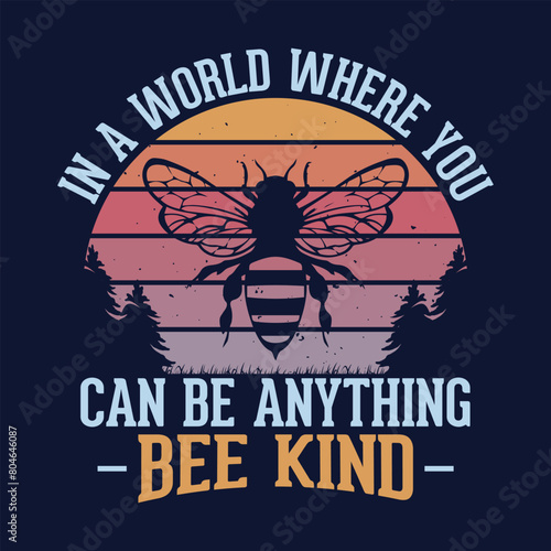 In a world where you can be anything, bee kind - motivational quotes t-shirt design vector