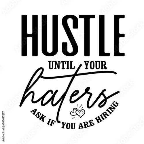 Hustle Until Your Haters Ask If You Are Hiring SVG