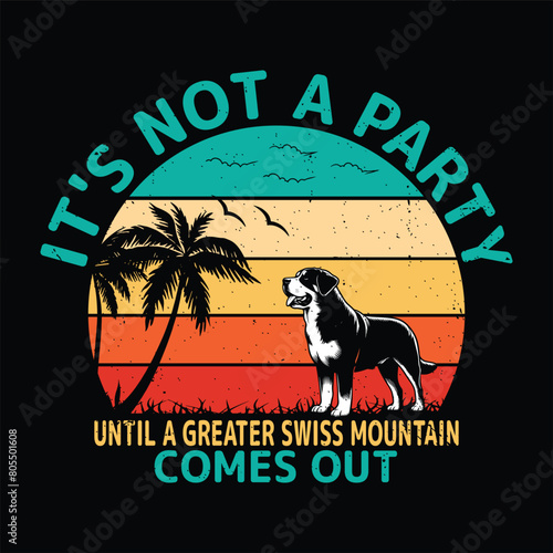 It's not a party until a greater swiss mountain  comes out t shirt design