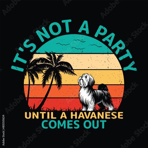 It's not a party until a Havanese  comes out t shirt design 