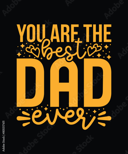 You are the best dad ever t shirt design, father's day t shirt design