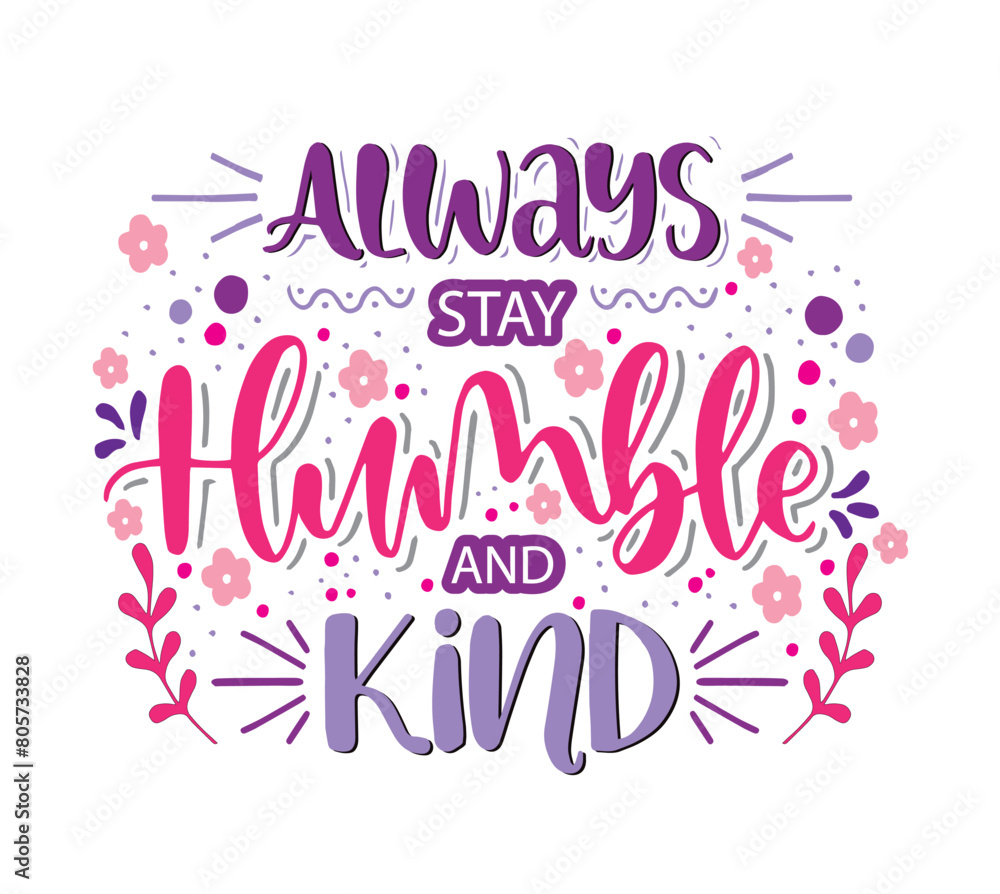 Always stay humble and kind, hand lettering, motivational quotes