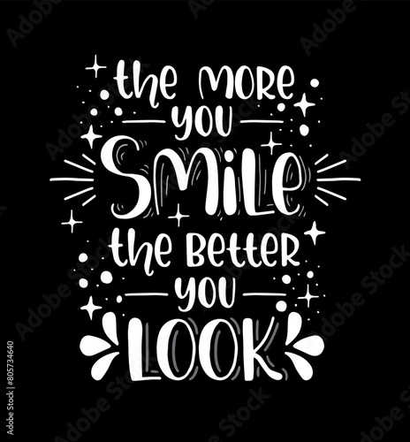 The more you smile the better you look, hand lettering, motivational quotes